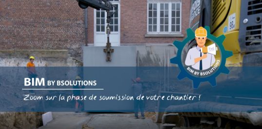 Le BIM by BSolutions - Zoom sur la phase de soumission de votre chantier !